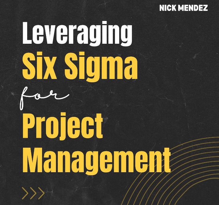 Leveraging Six Sigma for Project Management