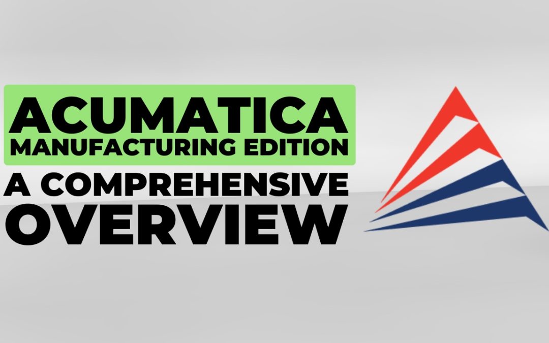 Acumatica Manufacturing Edition: A Comprehensive Overview