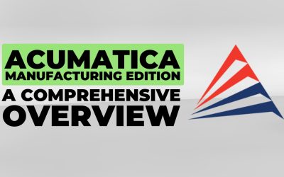 Acumatica Manufacturing Edition: A Comprehensive Overview